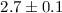 Mathematical equation: $2.7 \pm 0.1$