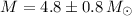 Mathematical equation: $M=4.8\pm0.8\,{M}_{\sun}$