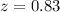 Mathematical equation: $z=0.83$