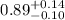 Mathematical equation: $0.89^{+0.14}_{-0.10}$