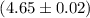 Mathematical equation: $(4.65\pm0.02)$