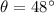 Mathematical equation: $\theta=48^{\circ}$