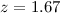 Mathematical equation: $z=1.67$