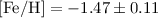 Mathematical equation: $\rm [Fe/H]=-1.47\pm0.11$