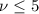 Mathematical equation: $\nu \le 5$