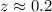 Mathematical equation: $z\approx0.2$