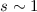 Mathematical equation: $s\sim 1$