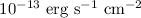 Mathematical equation: $10^{-13}~{\rm erg}~{\rm s}^{-1}~{\rm cm}^{-2}$
