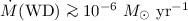 $\dot M ({\rm WD}) \ga 10^{-6}~ M_\odot ~\rm{yr}^{-1}$