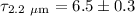 $\tau_{2.2~ \mu \rm m} = 6.5 \pm 0.3$