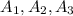 $A_{\rm{1}}, A_{\rm{2}}, A_{\rm{3}}$