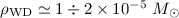 $\rho_{\rm WD} \simeq 1 \div 2 \times 10^{-5}~ M_{\odot}$