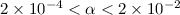 $2\times 10^{-4}<\alpha<2\times 10^{-2}$