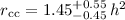 $r_{\rm cc} = 1.45^{+0.55}_{-0.45} \, h^2$