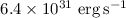 $\rm 6.4 \times 10^{31}~erg\, s^{-1} $