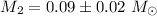 $M_{2} = 0.09 \pm 0.02 ~M_{\odot}$