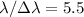 $\lambda/\Delta\lambda = 5.5$