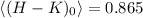 $\langle (H-K)_0\rangle = 0.865$