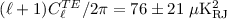 $(\ell+1)C_\ell^{TE}/2\pi = 76\pm 21\;\mu\rm{K_{RJ}^2}$