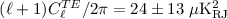 $(\ell+1)C_\ell^{TE}/2\pi = 24\pm 13\;\mu\rm{K_{RJ}^2}$