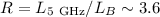 $R = L_{5~\rm {GHz}} / L_{B} \sim 3.6$