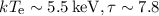 $kT_{\textrm{\tiny e}}\sim 5.5\,\mathrm{keV}, \tau\sim 7.8$