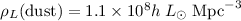 $\rho_L(\mbox{dust})=1.1 \times 10^{8}h\;L_\odot \;\mbox{Mpc}^{-3}$