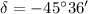$\delta = -45\ensuremath{^{\circ}}36\arcmin$