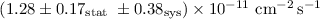 $(1.28 \pm 0.17\ensuremath{_{{\rm stat}}}\ \pm 0.38\ensuremath{_{{\rm sys}}}) \times 10^{-11}\ \ensuremath{{\rm cm}^{-2}\,{\rm s}^{-1}}$