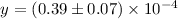 $y = (0.39 \pm 0.07) \times 10^{-4}$