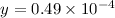 $y = 0.49 \times 10^{-4}$
