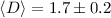 $\langle D\rangle = 1.7\pm 0.2$