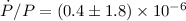 $\dot{P} / P = (0.4 \pm 1.8 ) \times 10^{-6}$
