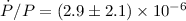 $\dot{P} / P = (2.9 \pm 2.1 ) \times 10^{-6}$