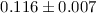$0.116 \pm 0.007$