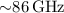 ${\sim} 86\,\rm{GHz}$