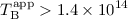 $T_{\rm{B}}^{\rm{{app}}} > 1.4 \times {10}^{14}$