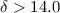 $\delta > \rm{{14.0}}$