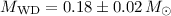 $M_{\rm WD}=0.18\pm0.02\,M_\odot$