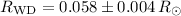 $R_{\rm WD}=0.058\pm0.004\,R_\odot$