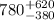 $780 ^{+620}_{-380}$