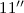 $11''$