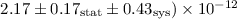 $2.17 \pm 0.17_{\rm stat} \pm 0.43_{\rm sys}) \times 10^{-12}$