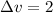 $\Delta v = 2$
