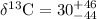 $\delta^{13}{\rm C} = 30^{+46}_{-44}$