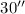$30''$