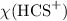 $\chi({\rm HCS}^{+})$