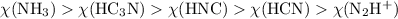 $\chi(\mathrm{NH_3}) > \chi(\mathrm{HC_3N}) > \chi({\rm HNC}) > \chi({\rm HCN}) > \chi(\mathrm{N_2H^+})$