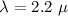 $\lambda=2.2~\mu$