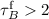 ${\tau}^{\rm f}_{B}>2$